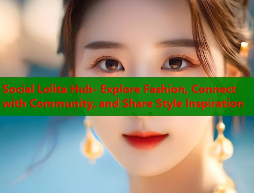 Social Lolita Hub- Explore Fashion, Connect with Community, and Share Style Inspiration  第1张